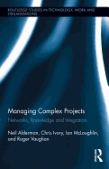 Managing Complex Projects: Networks, Knowledge and Integration