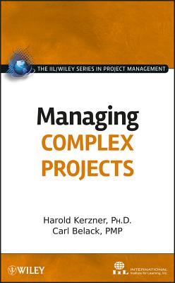Managing Complex Projects - International Institute for Learning, and Kerzner, Harold, and Belack, Carl