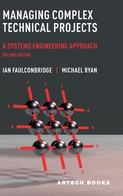 Managing Complex Technical Projects, Second Edition - Ian Faulconbridge, and Michael Ryan