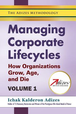 Managing Corporate Lifecycles - Adizes, Ichak