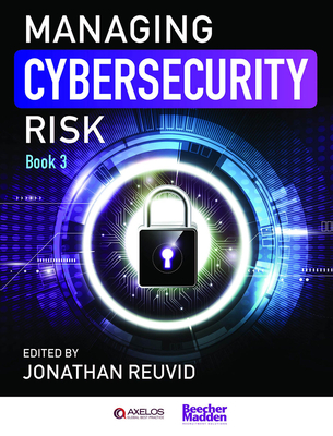 Managing Cybersecurity Risk: Book 3 - Reuvid, Jonathan (Editor)