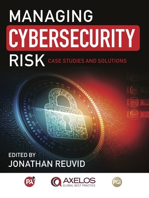 Managing Cybersecurity Risk: Cases Studies and Solutions - Reuvid, Jonathan (Editor)