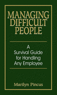 Managing Difficult People: A Survival Guide for Handling Any Employee