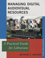 Managing Digital Audiovisual Resources: A Practical Guide for Librarians