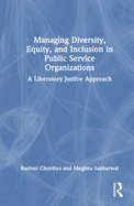 Managing Diversity, Equity, and Inclusion in Public Service Organizations: A Liberatory Justice Approach