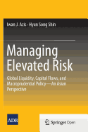 Managing Elevated Risk: Global Liquidity, Capital Flows, and Macroprudential Policy--An Asian Perspective