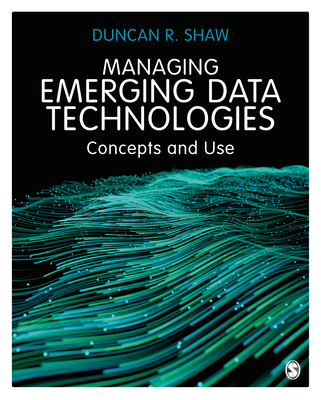 Managing Emerging Data Technologies: Concepts and Use - Shaw, Duncan R.
