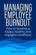 Managing Employee Burnout: How to Develop A Happy, Healthy and Engaged Workforce