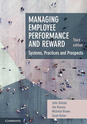 Managing Employee Performance and Reward: Systems, Practices and Prospects - Shields, John, and Rooney, Jim, and Brown, Michelle
