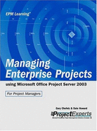 Managing Enterprise Projects: Using Microsoft Office Project Server 2003