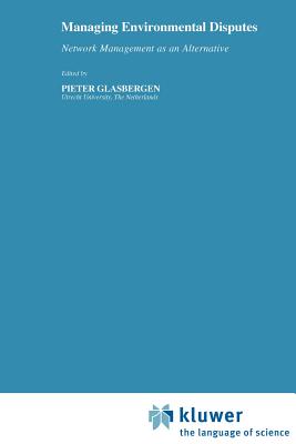 Managing Environmental Disputes: Network Management as an Alternative - Glasbergen, P (Editor)