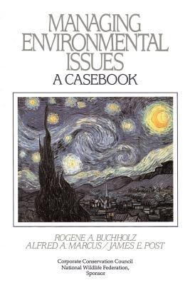 Managing Environmental Issues: A Casebook - Buchholz, Rogene A, and Post, James E, and Marcus, Alfred A, Ph.D.