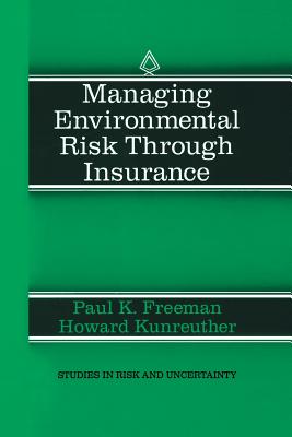 Managing Environmental Risk Through Insurance - Freeman, Paul K, and Kunreuther, Howard