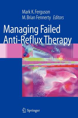 Managing Failed Anti-Reflux Therapy - Ferguson, Mark K (Editor), and Fennerty, M Brian (Editor)