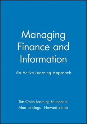 Managing Finance and Information: An Active Learning Approach - The Open Learning Foundation, and Jennings, Alan (Editor), and Senter, Howard (Editor)