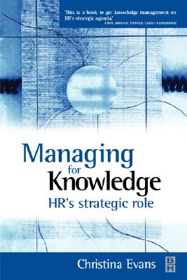 Managing for Knowledge: HR's Strategic Role - Evans, Christina