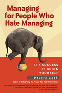 Managing for People Who Hate Managing: Be a Success by Being Yourself