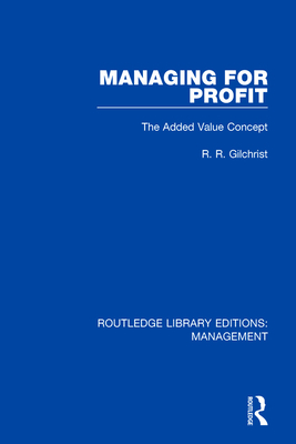 Managing for Profit: The Added Value Concept - Gilchrist, R. R.