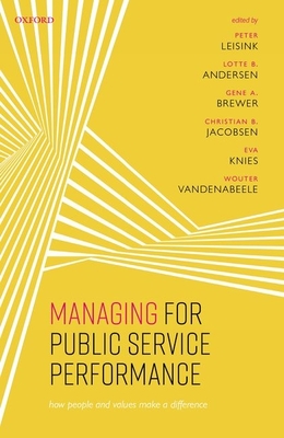 Managing for Public Service Performance: How People and Values Make a Difference - Leisink, Peter (Editor), and Andersen, Lotte B. (Editor), and Brewer, Gene A. (Editor)