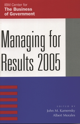 Managing for Results 2005 - Abramson, Mark A (Contributions by), and Adams, Joe (Contributions by), and Hatry, Harry P (Contributions by)