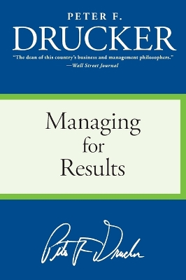 Managing for Results: Economic Tasks and Risk-Taking Decisions - Drucker, Peter F