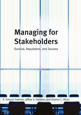 Managing for Stakeholders: Survival Reputation and Success - Freeman, R Edward
