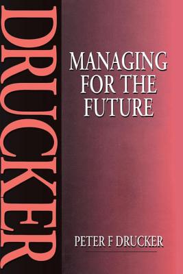 Managing for the Future - Drucker, Peter