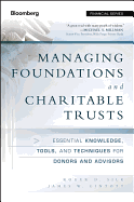 Managing Foundations and Charitable Trusts: Essential Knowledge, Tools, and Techniques for Donors and Advisors