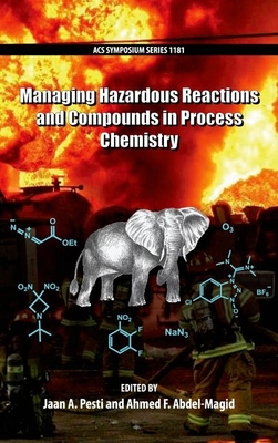 Managing Hazardous Reactions and Compounds in Process Chemistry - Pesti, Jaan A. (Editor), and Abdel-Magid, Ahmed F. (Editor)