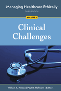 Managing Healthcare Ethically, Third Edition, Volume 3: Clinical Challenges