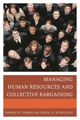 Managing Human Resources and Collective Bargaining - Tomal, Daniel R, and Schilling, Craig A