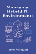 Managing Hybrid IT Environments: Integrating On-Prem and Cloud Infrastructure