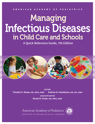 Managing Infectious Diseases in Child Care and Schools: A Quick Reference Guide - Shope, Timothy R (Editor), and Hashikawa, Andrew N, MD, MS (Editor), and Poole, Nicole M, MD, MPH, Faap