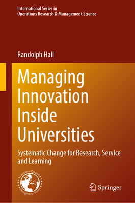 Managing Innovation Inside Universities: Systematic Change for Research, Service and Learning - Hall, Randolph