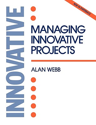 Managing Innovative Projects - Webb, Alan