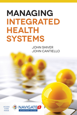Managing Integrated Health Systems: . - Shiver, and Cantiello, John