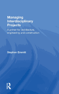 Managing Interdisciplinary Projects: A Primer for Architecture, Engineering and Construction