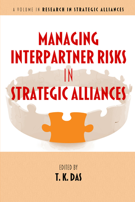 Managing Interpartner Risks in Strategic Alliances - Das, T. K. (Editor)