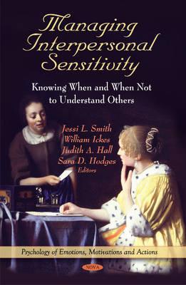 Managing Interpersonal Sensitivity: Knowing When -- & When Not -- To Understand Others - Smith, Jessi L (Editor), and Ickes, William, PhD (Editor), and Hall, Judith A (Editor)