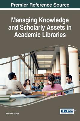 Managing Knowledge and Scholarly Assets in Academic Libraries - Gunjal, Bhojaraju (Editor)