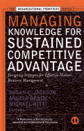 Managing Knowledge for Sustained Competitive Advantage: Designing Strategies for Effective Human Resource Management