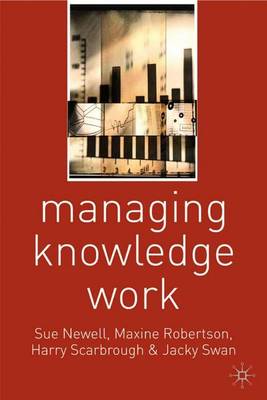 Managing Knowledge Work - Newell, Sue