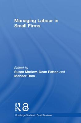Managing Labour in Small Firms - Marlow, Susan (Editor), and Patton, Dean (Editor), and Ram, Monder, Professor (Editor)