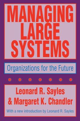 Managing Large Systems: Organizations for the Future - Sayles, Leonard R (Editor)