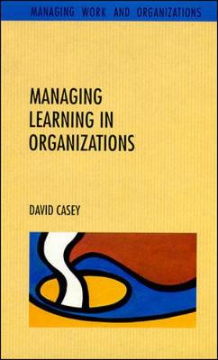 Managing Learning in Organizations - Casey, David