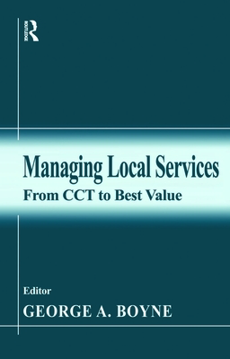 Managing Local Services: From CCT to Best Value - Boyne, George a (Editor)