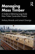 Managing Mass Timber: A Guide to Delivering Large-Scale Mass Timber Construction Projects
