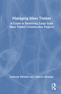 Managing Mass Timber: A Guide to Delivering Large-Scale Mass Timber Construction Projects