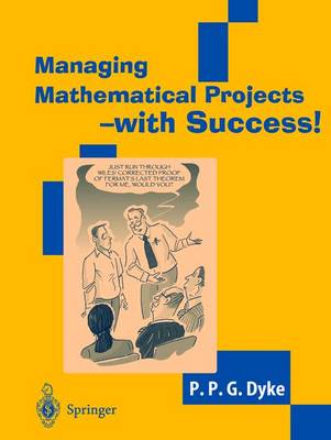Managing Mathematical Projects - With Success! - Dyke, P P G