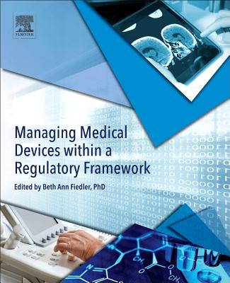 Managing Medical Devices within a Regulatory Framework - Fiedler, Beth Ann (Editor)